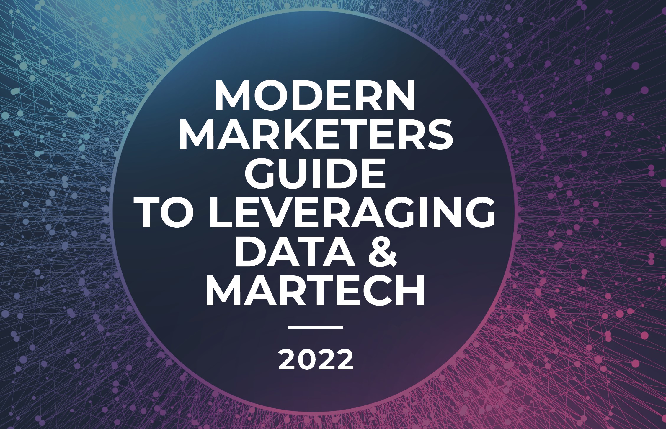 modern marketers guide to leveraging data and martech 2022